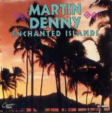 Martin Denny/Enchanted Islands